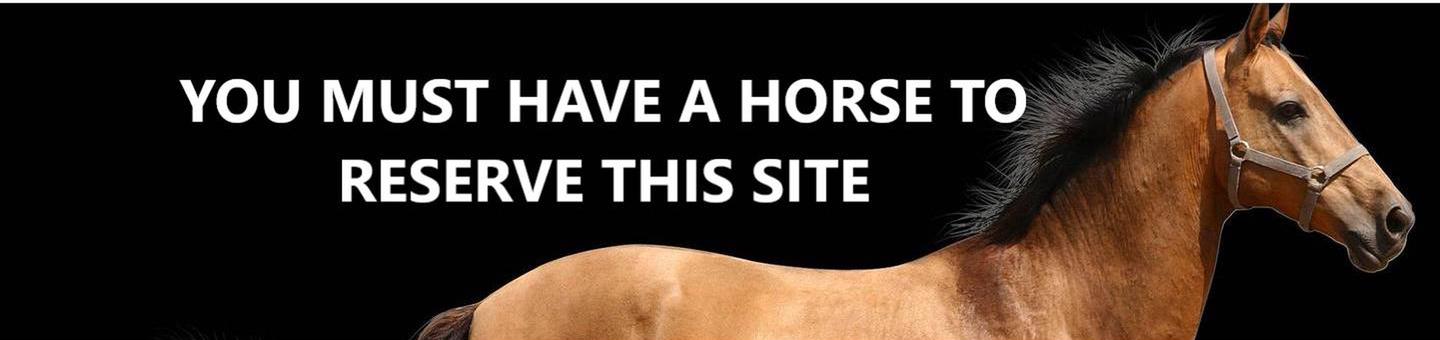 You must have a horse to reserve this site.