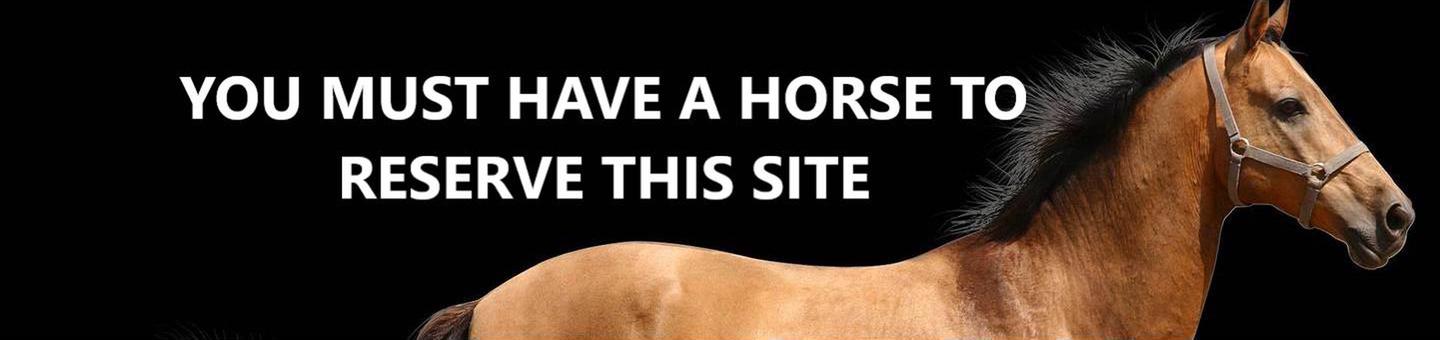 You must have a horse to reserve this site.