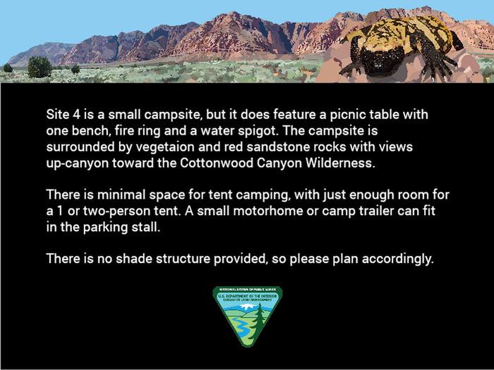 Site 4 is a small campsite.Site 4 is a small site and only has room for a 1 or 2-person tent. There is no shade structure, so please plan accordingly. A picnic table with bench, fire ring with grill, and a water spigot are provided.