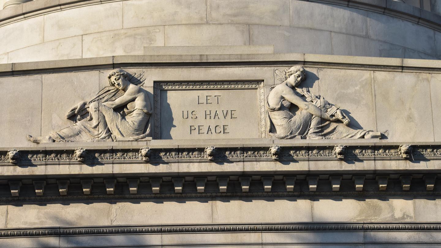 "Let Us Have Peace" carved in stone on the front of Grant's Tomb"Let Us Have Peace" was Grant's unofficial campaign slogan when he ran to be president. 