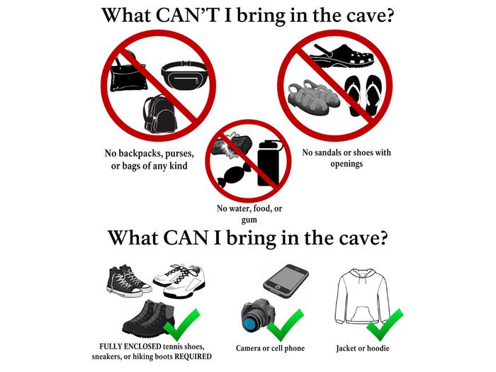Instructions regarding appropriate items to bring on the tourPlease help us protect the cave and yourselves by following these guidelines.